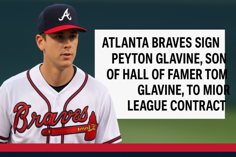 Atlanta Braves Sign Peyton Glavine, Son of Hall of Famer Tom Glavine, to Minor League Contract
