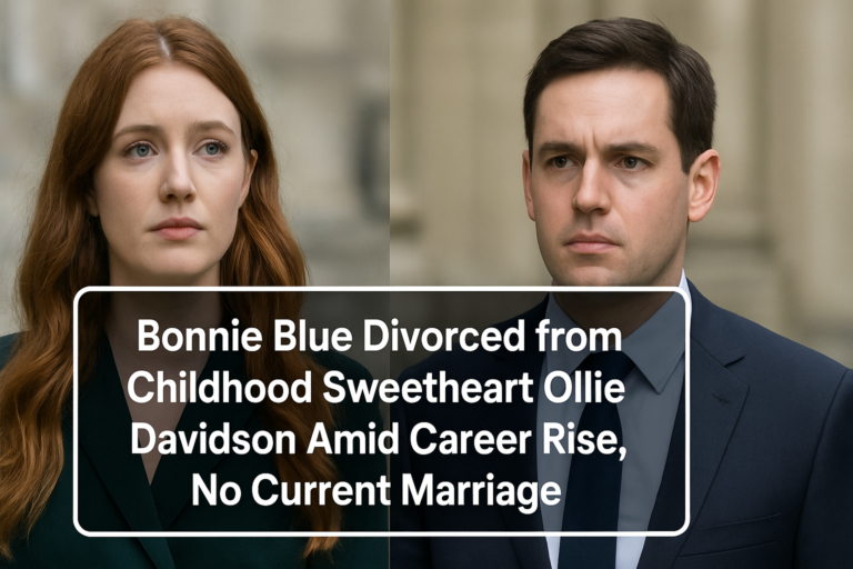 Bonnie Blue Divorced from Childhood Sweetheart Ollie Davidson Amid Career Rise, No Current Marriage