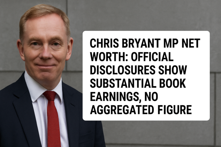 Chris Bryant MP Net Worth: Official Disclosures Show Substantial Book Earnings, No Aggregated Figure