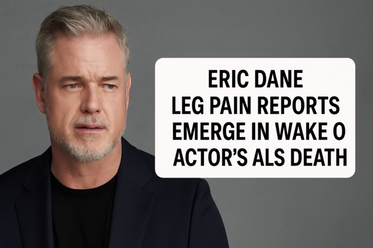 Eric Dane Leg Pain Reports Emerge in Wake of Actor’s ALS Death