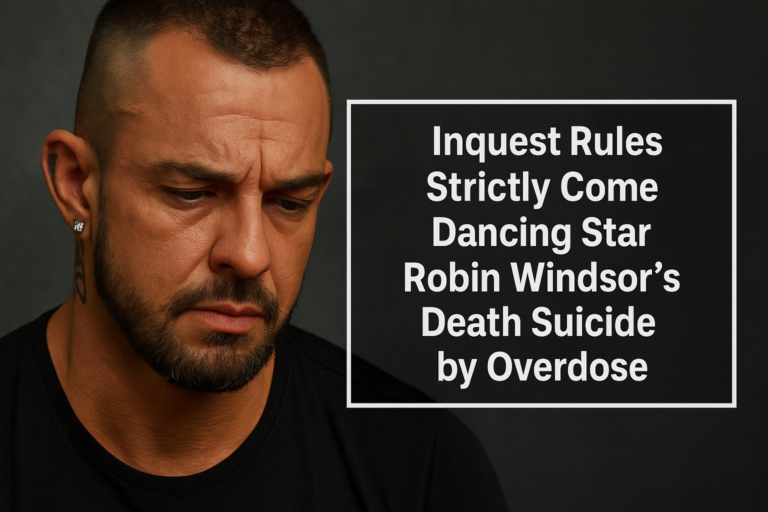 Inquest Rules Strictly Come Dancing Star Robin Windsor’s Death Suicide by Overdose
