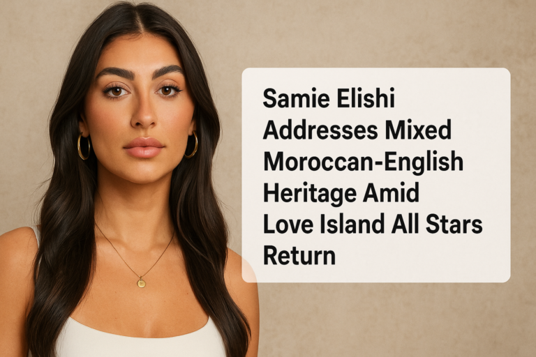 Samie Elishi Addresses Mixed Moroccan-English Heritage Amid Love Island All Stars Return